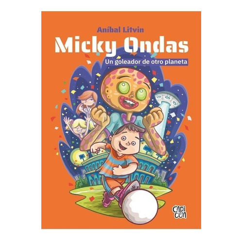 Micky Ondas, Un Goleador De Otro Planeta - Litvin, Anibal