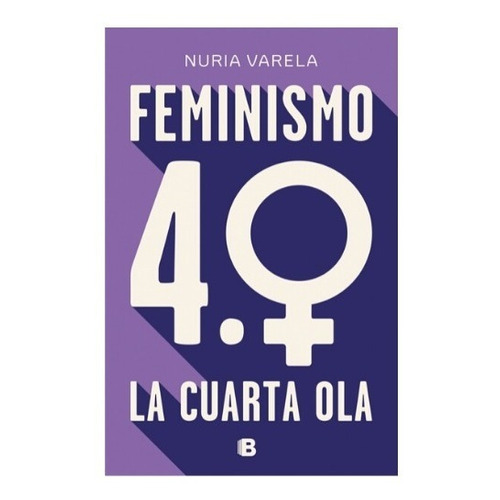Feminismo 4.0 La Cuarta Ola | Nuria Varela