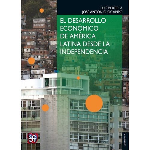 Desarrollo Economico De America Latina Desde La Independenci, De Ocampo, Bertola. Editorial Fondo De Cultura Económica, Edición 1 En Español