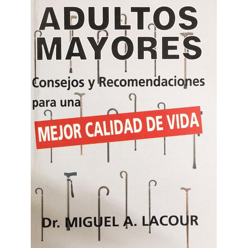 Adultos Mayores. Consejos Y Recomendaciones Para Una Mejor Calidad De Vida., De Miguel Lacour., Vol. N/a. Editorial Akadia, Tapa Blanda, Edición 1 En Español