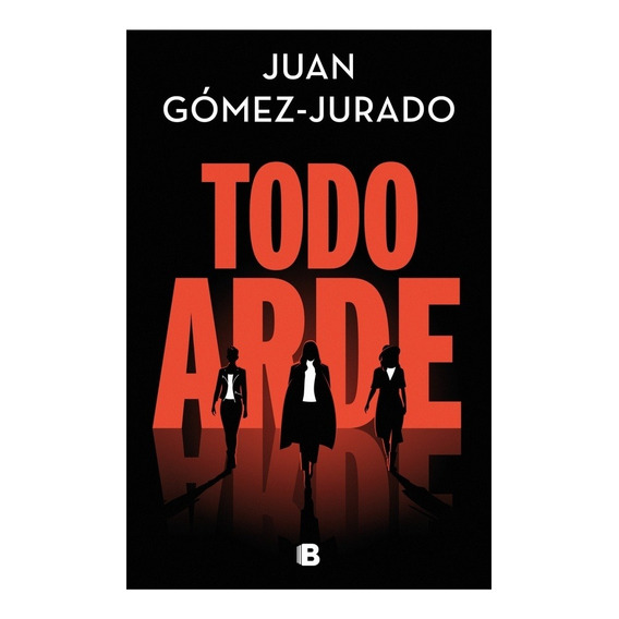 Todo Arde - Juan Gómez-jurado