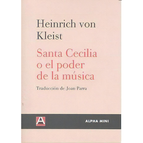 Santa Cecilia O El Poder De La Musica, De Von Kleist, Heinrich. Editorial Ediciones Alpha Decay, S.a., Tapa Blanda En Español