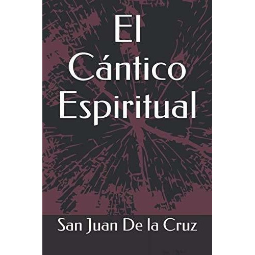 El Cantico Espiritual - De La Cruz, San Juan, de de la Cruz, San Juan. Editorial Independently Published en español