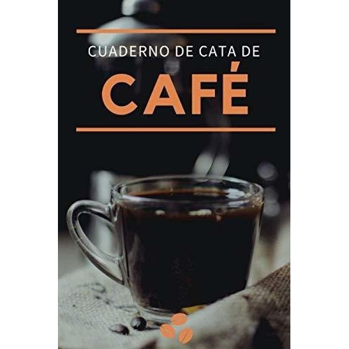 Cuaderno De Cata De Cafe Organiza, Registra Y..., De Mis Catas Cafeteras, Editorial. Editorial Independently Published En Español