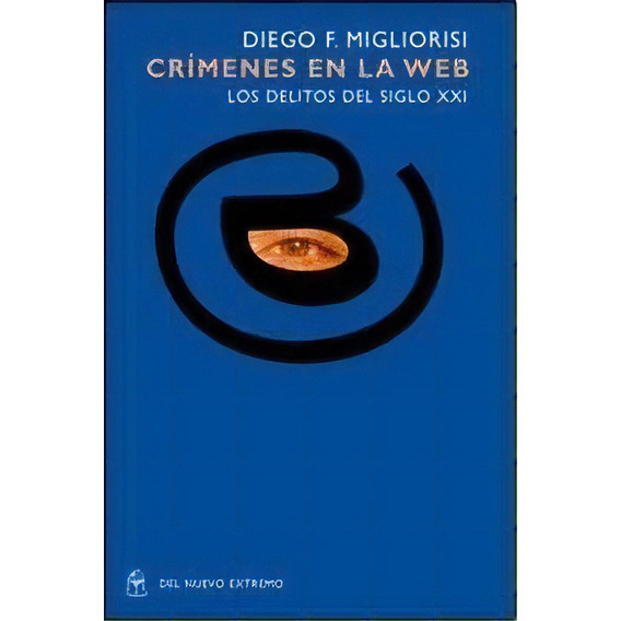 Crimenes En La Web De Diego Migliorisi, De Diego Migliorisi. Editorial Del Nuevo Extremo En Español
