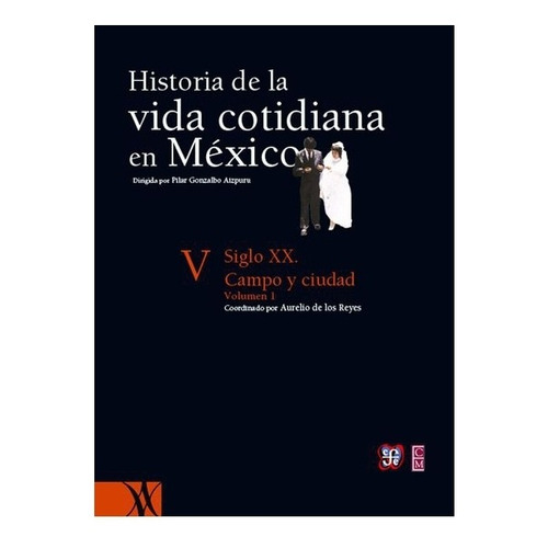 Siglo Xx | Historia De La Vida Cotidiana En México : Tomo V