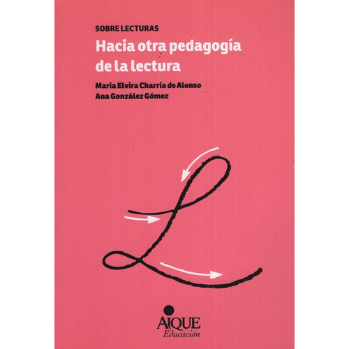 Hacia Otra Pedagogia De La Lectura, de Charria De Alonso, Maria Elvira. Editorial Aique, tapa blanda en español