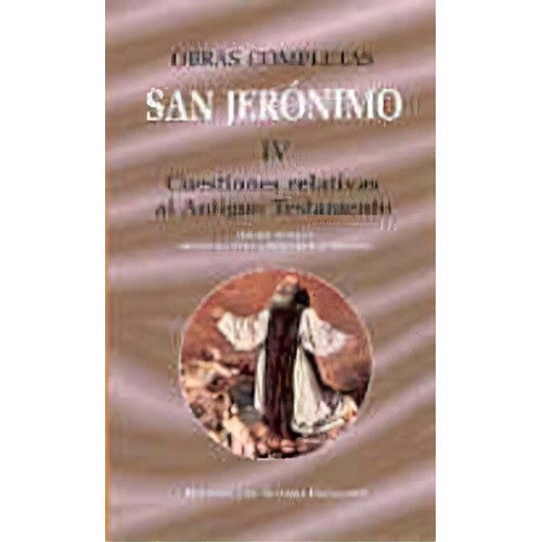 Obras Completas De San Jerãâ³nimo. Iv: Cuestiones Relativas Al Antiguo Testamento: Cuestiones He..., De San Jerónimo. Editorial Biblioteca Autores Cristianos, Tapa Dura En Español