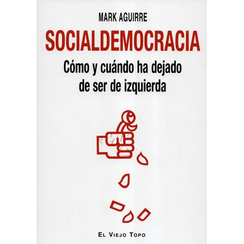 Socialdemocracia Como Y Cuando Ha Dejado De Ser De Izquierda, De Aguirre, Mark. Editorial Montesinos, Tapa Blanda, Edición 1 En Español, 2020