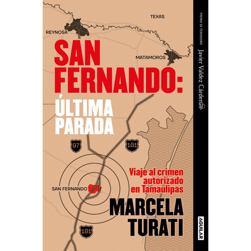 San Fernando: Última Parada: Viaje Al Crimen Autorizado En Tamaulipas, De Marcela Turati., Vol. 1.0. Editorial Aguilar, Tapa Blanda, Edición 1.0 En Español, 2023