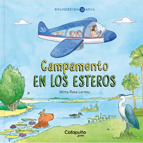 Golondrina Azul - Campamento En Los Esteros, De Mirta Rosa Larrieu. Serie Golondrina Azul, Vol. 1. Editorial Catapulta, Tapa Dura, Edición 1 En Español, 2024