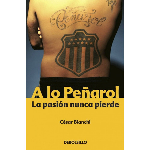 A Lo Peñarol, De César Bianchi. Editorial Debols!llo, Tapa Blanda, Edición 1 En Español