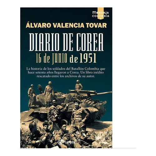 16 De Junio De 1951: Diario De Corea, De Alvaro Valencia Tovar. Editorial Planeta, Tapa Blanda, Edición 1 En Español, 2021