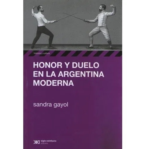 Honor Y Duelo En La Argentina Moderna, Gayol, Ed. Sxxi