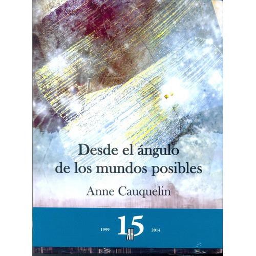 Desde El Ángulo De Los Mundos Posibles, De Cauquelin, Anne. Serie N/a, Vol. Volumen Unico. Editorial Adriana Hidalgo, Tapa Blanda, Edición 1 En Español, 2015