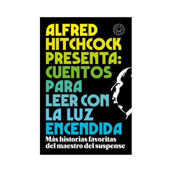 Hitchcock Presenta - Cuentos Para Leer Con La Luz Encendida: Más Historias Favoritas Del Maestro Del Suspenso, De Alfred Hitchcock. Editorial Blackie Books, Tapa Blanda En Español, 2023