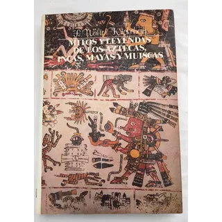 Aztecas, Incas, Mayas Y Muiscas, Mitos Y Leyendas De Los 