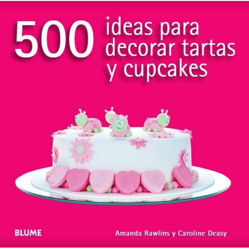 500 Ideas Para Decorar Tartas Y Cupcakes - Técnicas - Guía