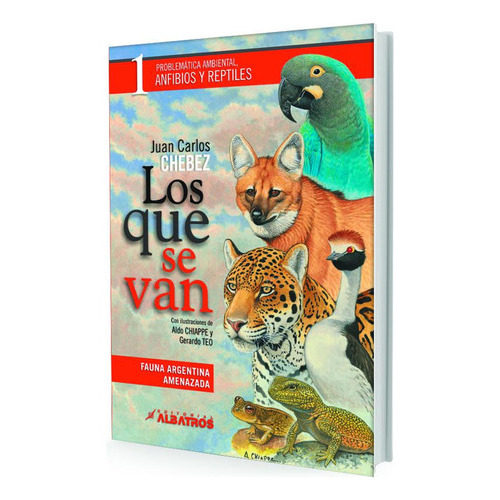 Los Que Se Van (tomo 1) Fauna Argentina Amenazada - Fauna, De Juan Carlos Chebez. Editorial Albatros, Tapa Blanda, Edición 1 En Español