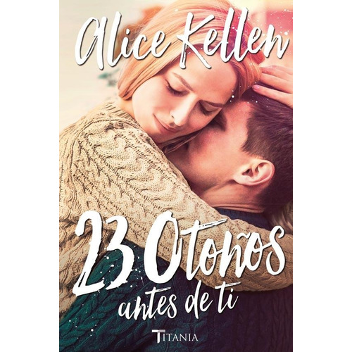 23 Otoños Antes De Ti (volver A Ti 2) - Kellen, Alice