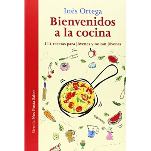 Bienvenidos a la cocina, de Ortega, Inés. Editorial SIRUELA, tapa dura en español