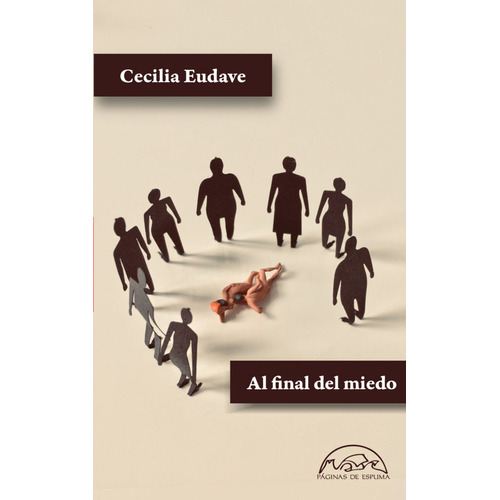 Al Final Del Miedo, de Eudave, Cecilia. Editorial Paginas De Espuma, tapa blanda, edición 1 en español