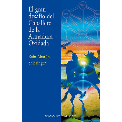 El gran desafío del caballero de la armadura oxidada, de Shlezinger, Aharon. Editorial Ediciones Obelisco, tapa blanda en español, 2013