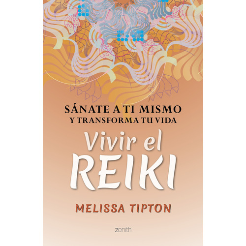 Vivir el reiki, de Tipton, Melissa. Serie Fuera de colección Editorial Zenith México, tapa blanda en español, 2019