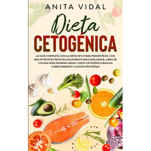 Dieta Cetogenica : La Guia Completa Con La Dieta Keto Para P
