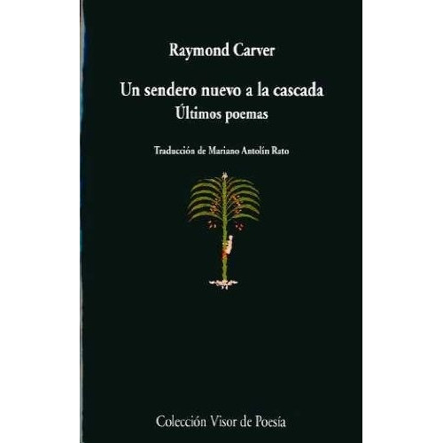 Un Sendero Nuevo A La Cascada. Ultimos Poemas - Raymond Carv
