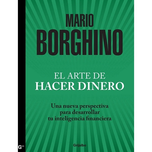 El Arte De Hacer Dinero. Mario Borghino. Editorial Grijalbo En Español. Tapa Blanda