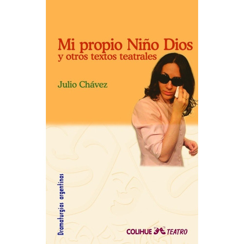 Mi Propio Niño Dios Y Otros Textos Teatrales -   - Julio Cha