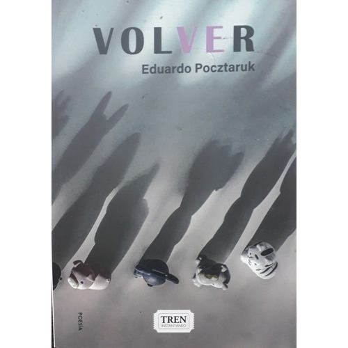 Volver - Eduardo Pocztaruk, de Eduardo Pocztaruk. Editorial Tren instantaneo en español