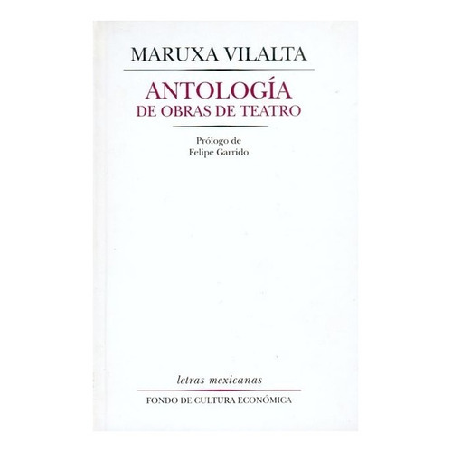 Antología De Obras De Teatro, De Maruxa Vilalta. Editorial Fondo De Cultura Económica, Tapa Dura En Español, 2003