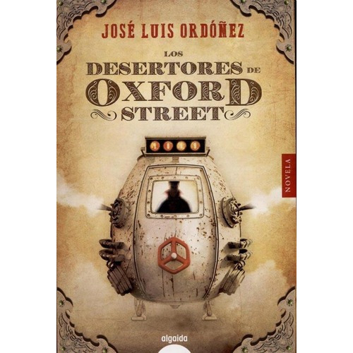 Los Desertores De Oxford Estreet - Jose Luis Ordoñez, De Jose Luis Ordoñez. Editorial Algaida En Español