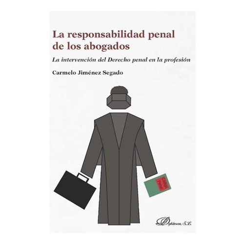 La Responsabilidad Penal De Los Abogados, De Jiménez Segado, Carmelo. Editorial Dykinson, S.l., Tapa Blanda En Español