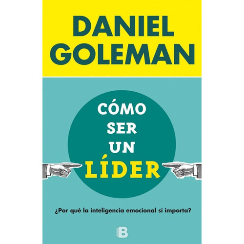 Como Ser Un Líder. Daniel Goleman. Editorial Ediciones B En Español.  Tapa Blanda