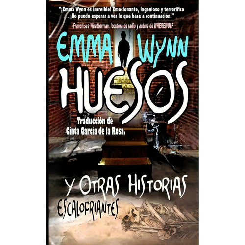 Huesos Y Otras Historias Escalofriantes, De Emma Wynn. Editorial Createspace Independent Publishing Platform, Tapa Blanda En Español