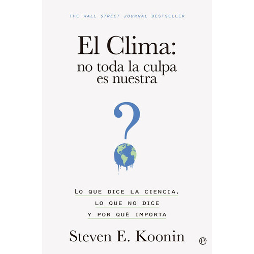 El Clima No Toda La Culpa Es Nuestra, De Koonin, Steven E.. Editorial La Esfera De Los Libros, S.l., Tapa Blanda En Español