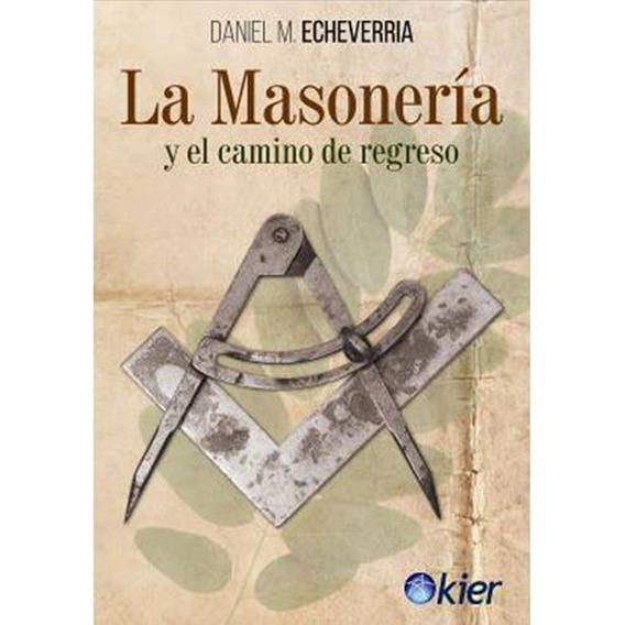 La Masoneria Y El Camino De Regreso - Daniel Echeverria