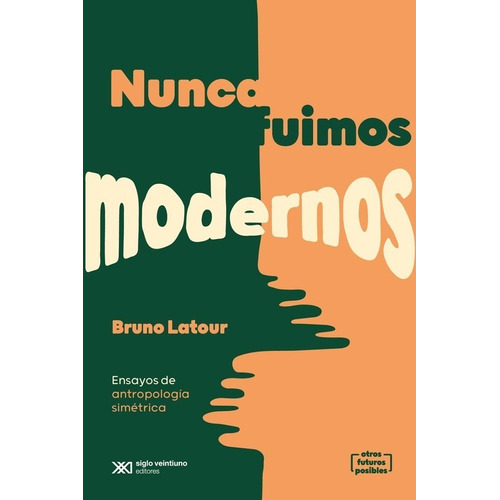 Nunca Fuimos Modernos - Bruno Latour - Siglo Xxi - Libro