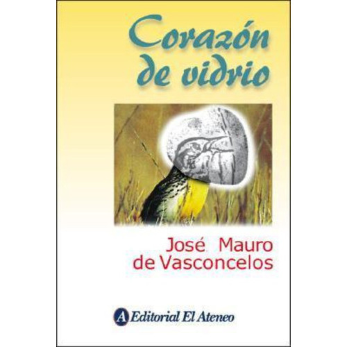 Corazon De Vidrio, De Vasconcelos, José Mauro De. Editorial El Ateneo En Español