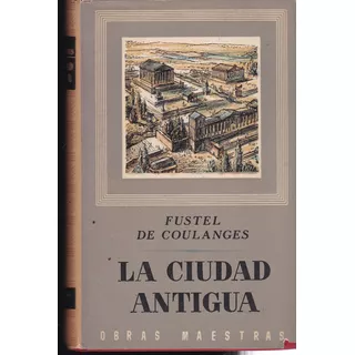 La Ciudad Antigua - Fustel De Coulanges