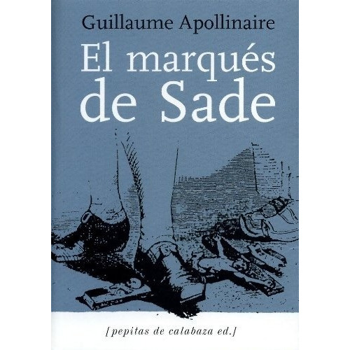 Marques De Sade, El - Zoloe Y Sus Dos Acolitas, De Guillaume/ Marques De Sade Apollinaire. Editorial Pepitas De Calabaza En Español