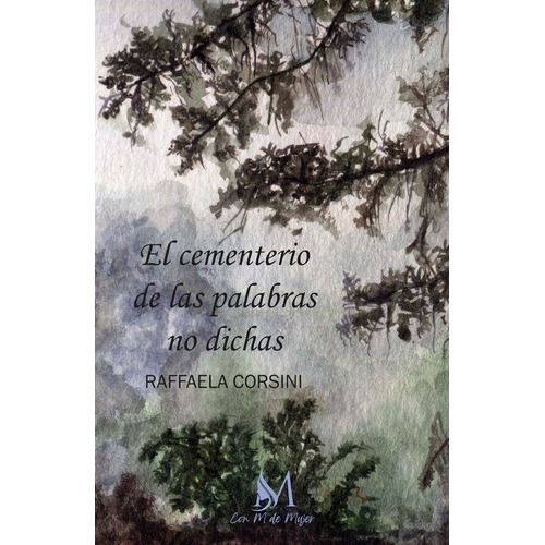 El cementerio de las palabras no dichas, de Corsini, Raffaela. Con M de Mujer Editorial SL, tapa blanda en español