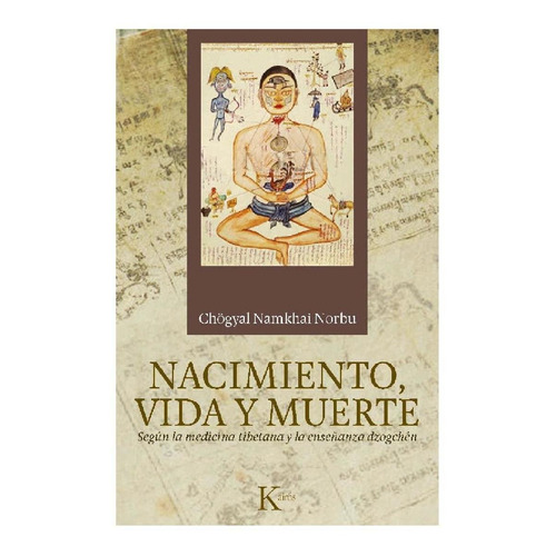 Nacimiento, vida y muerte: Según la medicina tibetana y la enseñanza Dzogchén, de Chögyal Namkhai Norbu. Editorial Kairos, tapa pasta blanda, edición 1 en español, 2016