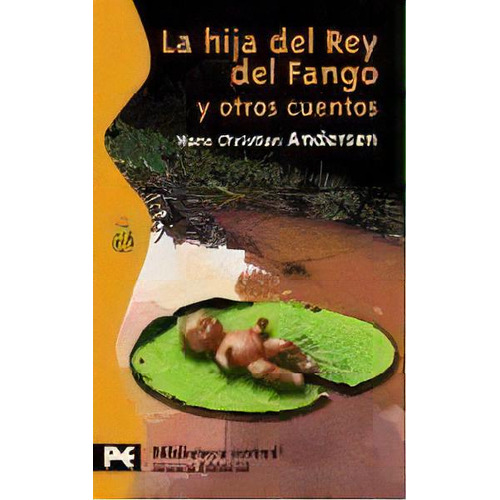 La Hija Del Rey Del Fango Y Otros Cuentos, De Hans Christian Andersen. Editorial Alianza, Tapa Blanda, Edición 2004 En Español