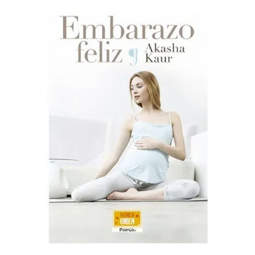 Embarazo Feliz, De Kaur, Akasha., Vol. No. Editorial Porrua, Tapa Blanda En Español, 1