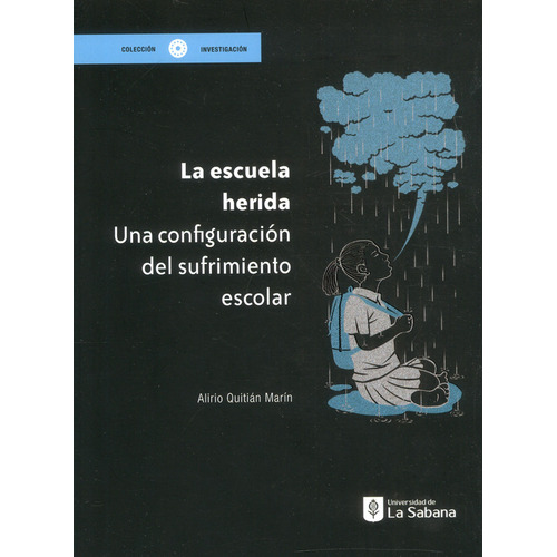 La Escuela Herida: Una Configuración Del Sufrimiento Escolar, De Alirio Quitián Marín. Editorial U. De La Sabana, Tapa Blanda, Edición 2022 En Español