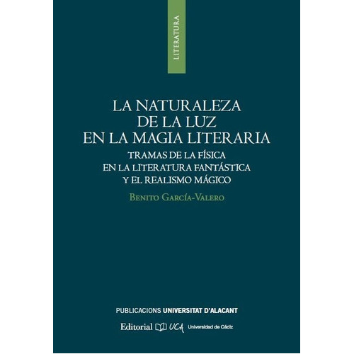 La naturaleza de la luz en la magia literaria, de García Valero, Benito. Editorial UCA, tapa blanda en español